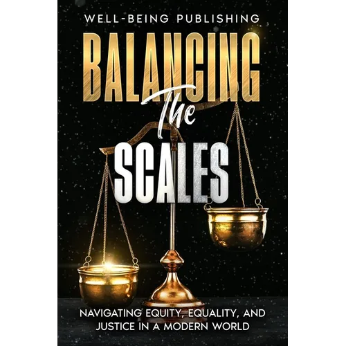Balancing the Scales: Navigating Equity, Equality, and Justice in a Modern World