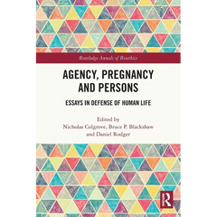 Agency, Pregnancy and Persons: Essays in Defense of Human Life