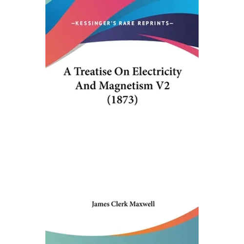 A Treatise On Electricity And Magnetism V2 (1873)