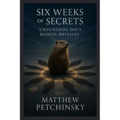 Six Weeks of Secrets: Groundhog Day's Hidden Messages