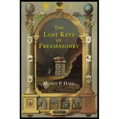 The Lost Keys of Freemasonry: The Legend of Hiram Abiff