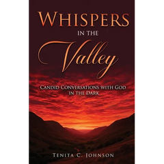 Whispers in the Valley: Candid Conversations with God in the Dark