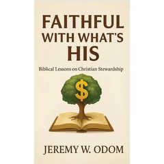 Faithful with What's His: Biblical Lessons on Christian Stewardship