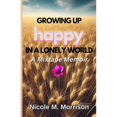 Growing Up Happy In A Lonely World: A Mixtape Memoir