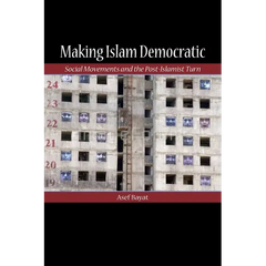 Making Islam Democratic: Social Movements and the Post-Islamist Turn