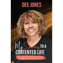 My Journey to a Contented Life: Seven Steps to Help You Heal and Grow to Create the Life You Want to Live