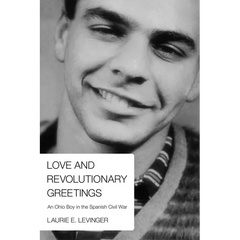 Love and Revolutionary Greetings: An Ohio Boy in the Spanish Civil War