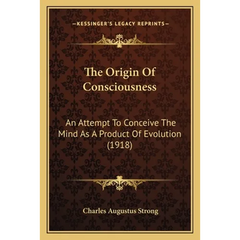 The Origin Of Consciousness: An Attempt To Conceive The Mind As A Product Of Evolution (1918)