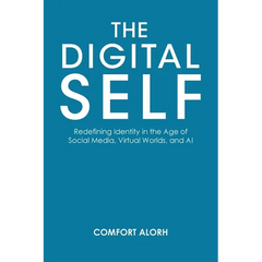 The Digital Self: Redefining Identity in the Age of Social Media, Virtual Worlds, and AI