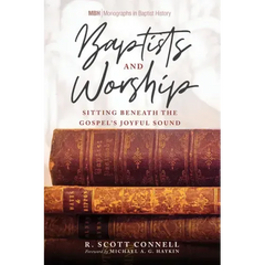 Baptists and Worship: Sitting Beneath the Gospel's Joyful Sound