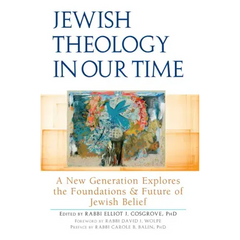Jewish Theology in Our Time: A New Generation Explores the Foundations and Future of Jewish Belief