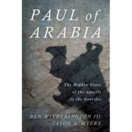 Paul of Arabia: The Hidden Years of the Apostle to the Gentiles