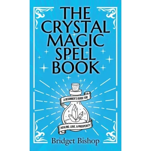 The Crystal Magic Spell Book: A Beginner's Guide For Healing, Love, and Prosperity