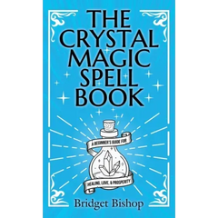 The Crystal Magic Spell Book: A Beginner's Guide For Healing, Love, and Prosperity