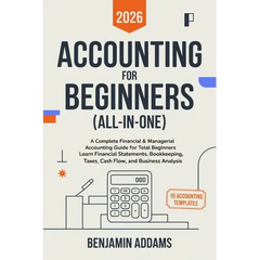 Accounting for Beginners (All-In-1): Complete Financial & Managerial Accounting Guide for Beginners Learn Financial Statements, Bookkeeping, Taxes, Ca