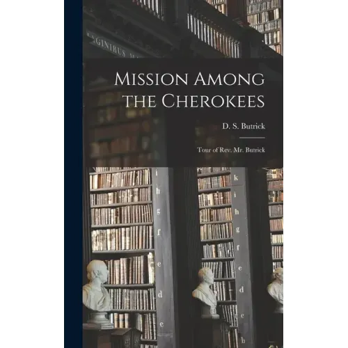 Mission Among the Cherokees: Tour of Rev. Mr. Butrick