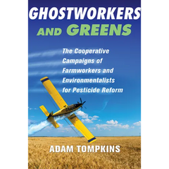 Ghostworkers and Greens: The Cooperative Campaigns of Farmworkers and Environmentalists for Pesticide Reform