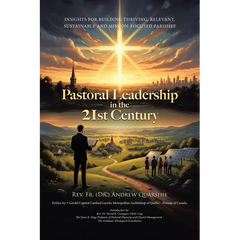 Pastoral Leadership in the 21st Century: Insights for Building Thriving, Relevant, Sustainable and Mission-Focused Parishes