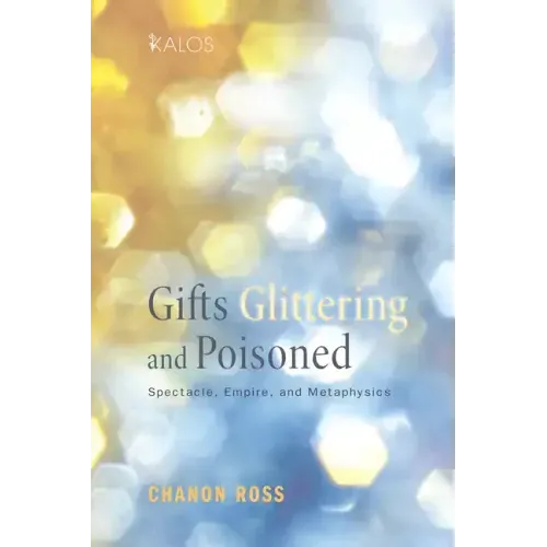Gifts Glittering and Poisoned: Spectacle, Empire, and Metaphysics