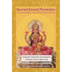 Sacred Sound Formulas to Awaken the Modern Mind: Sanskrit Mantra Techniques to Raise your Vibration