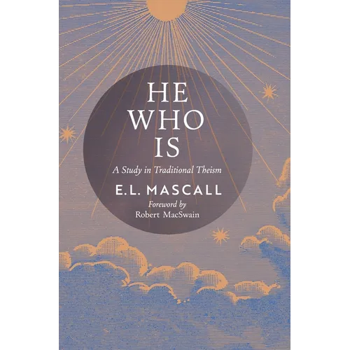 He Who Is: A Study in Traditional Theism