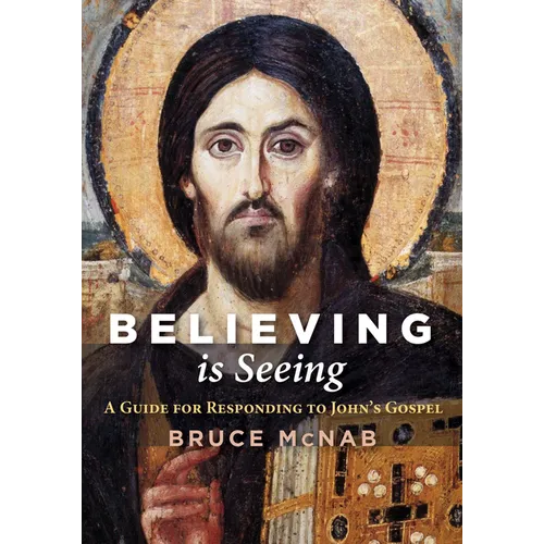 Believing Is Seeing: A Guide for Responding to John's Gospel