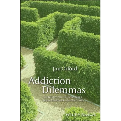 Addiction Dilemmas: Family Experiences from Literature and Research and Their Lessons for Practice