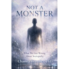 Not a Monster: What We Get Wrong About Sociopathy