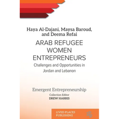 Arab Refugee Women Entrepreneurs: Challenges and Opportunities in Jordan and Lebanon