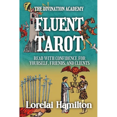 Fluent Tarot: Read with Confidence for Yourself, Friends, and Clients