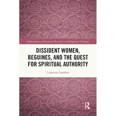 Dissident Women, Beguines, and the Quest for Spiritual Authority
