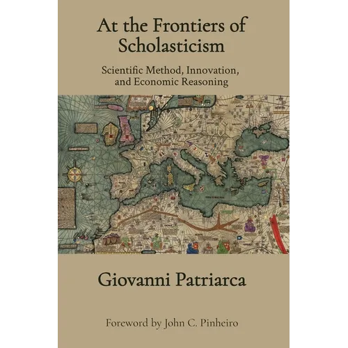 At the Frontiers of Scholasticism: Scientific Method, Innovation, and Economic Reasoning