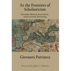 At the Frontiers of Scholasticism: Scientific Method, Innovation, and Economic Reasoning