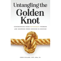 Untangling the Golden Knot: Confronting Your Retirement Worries and Knowing When Enough is Enough