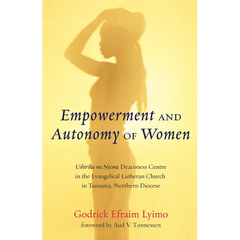 Empowerment and Autonomy of Women: Ushirika Wa Neema Deaconess Centre in the Evangelical Lutheran Church in Tanzania, Northern Diocese