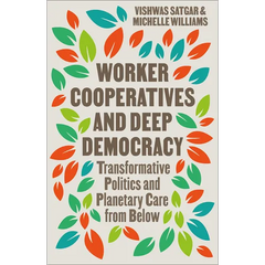 Worker Cooperatives and Deep Democracy: Transformative Politics and Planetary Care from Below