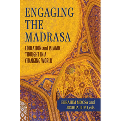 Engaging the Madrasa: Education and Islamic Thought in a Changing World