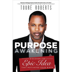 Purpose Awakening: Discover the Epic Idea That Motivated Your Birth
