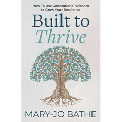 Built to Thrive: How to Use Generational Wisdom to Grow Your Resilience