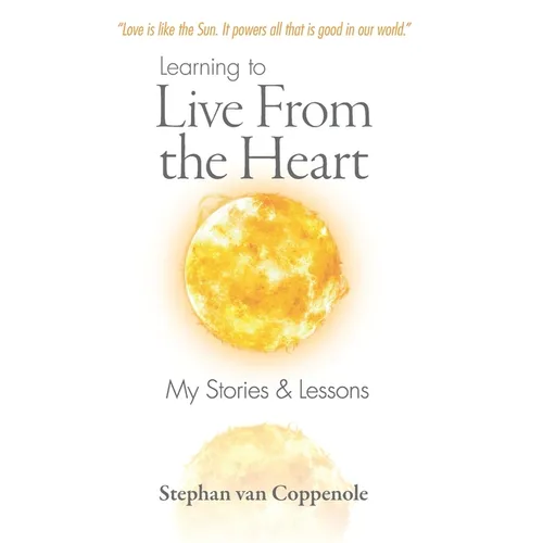 Learning to Live From the Heart: My Stories & Lessons