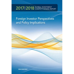 Global Investment Competitiveness Report 2017/2018: Foreign Investor Perspectives and Policy Implications