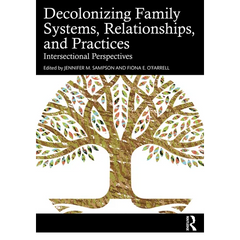 Decolonizing Family Systems, Relationships, and Practices: Intersectional Perspectives
