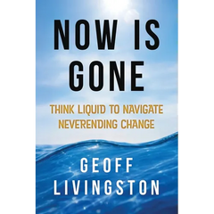 Now Is Gone: Think Liquid to Navigate Neverending Change
