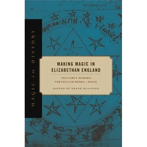 Making Magic in Elizabethan England: Two Early Modern Vernacular Books of Magic