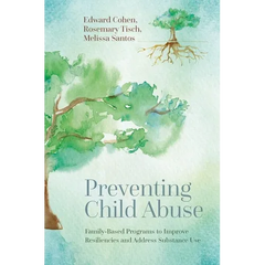 Preventing Child Abuse: Family-Based Programs to Improve Resiliencies and Address Substance Use