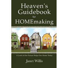 Heaven's Guidebook to HOMEmaking: A Look at Our Future Helps Our Home Today