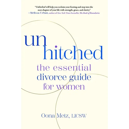 Unhitched: The Essential Divorce Guide for Women
