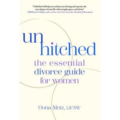 Unhitched: The Essential Divorce Guide for Women