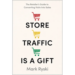 Store Traffic Is a Gift: The Retailer's Guide to Converting Visits Into Sales