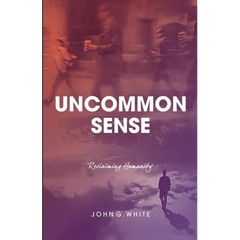 Uncommon Sense: Reclaiming Humanity